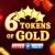 6 Tokens of Gold